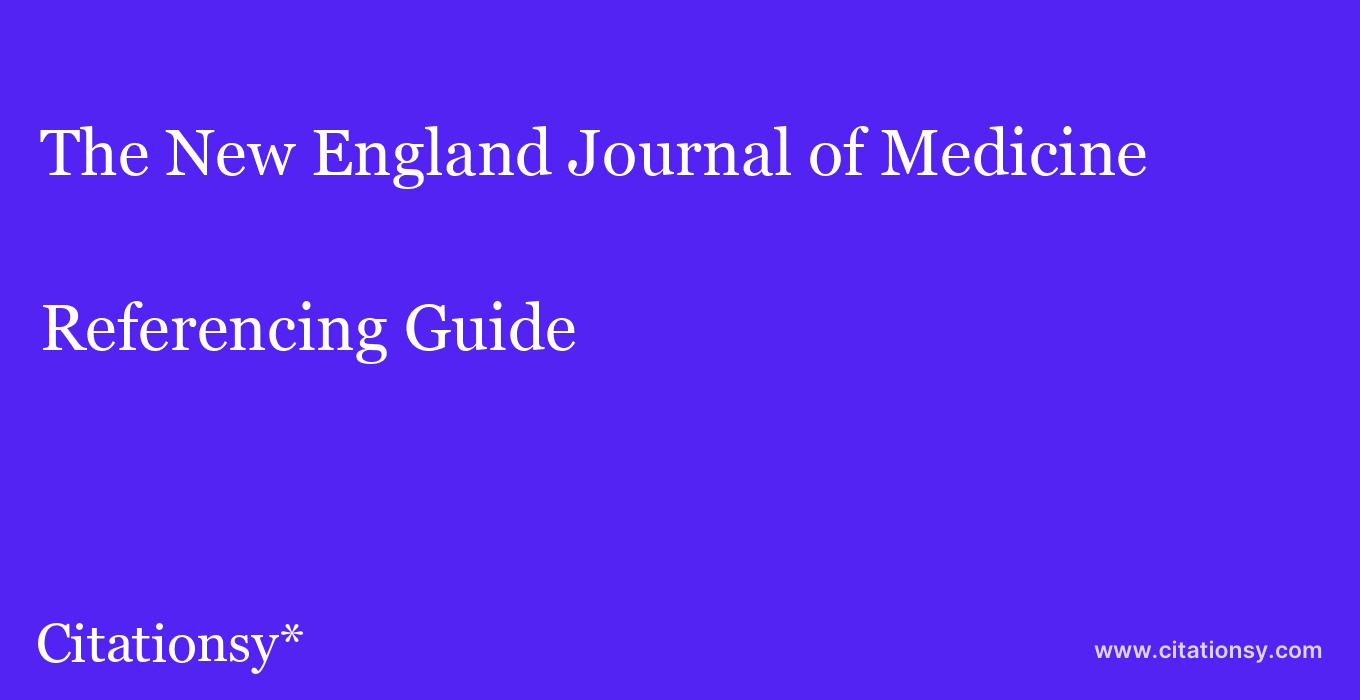 cite The New England Journal of Medicine  — Referencing Guide